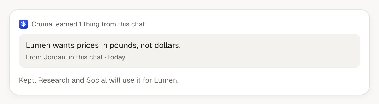 Cruma learned 1 thing from this chat: Lumen wants prices in pounds, not dollars. From Jordan, in this chat, today. Kept. Research and Social will use it for Lumen.